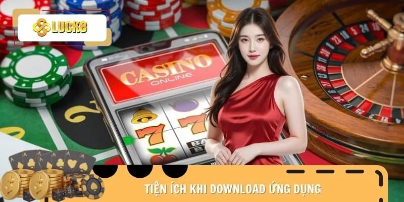 Những lợi ích khi tải app Luck8 trên điện thoại