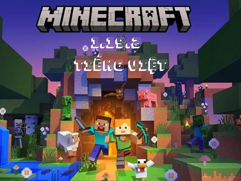 Trải Nghiệm Dễ Dàng Hơn Với Minecraft 1.19.2 Tiếng Việt 