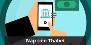 Nạp Tiền thabet Dễ Dàng - Hướng Dẫn Chi Tiết Cho Người Mới