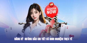 Đăng Ký - Hướng Dẫn Chi Tiết Và Kinh Nghiệm Thực Tế