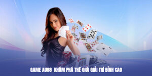 Game Au88 - Khám Phá Thế Giới Giải Trí Đỉnh Cao