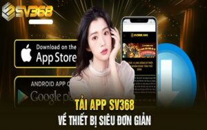 Tải app SV368 – Trải nghiệm đá gà, thể thao và casino mọi lúc mọi nơi