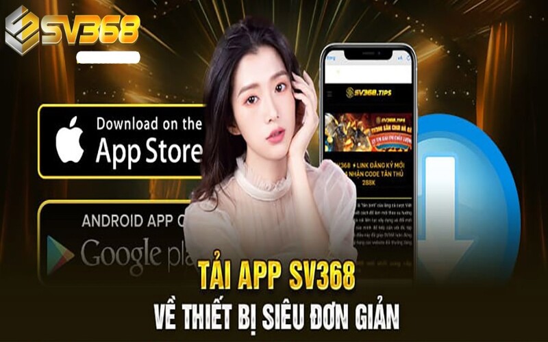 Vì sao nên tải app SV368?