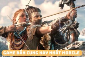 Game Bắn Cung Hay Nhất Mobile Đáng Để Trải Nghiệm