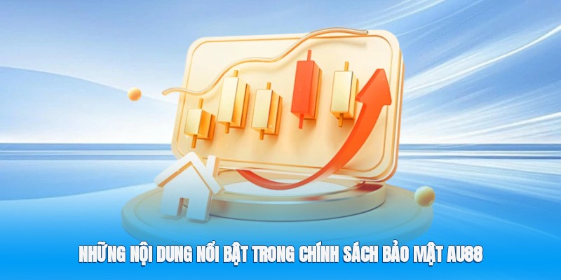 Chính Sách Bảo Mật Au88 – Nền Tảng An Toàn Và Vận Hành 2 Những nội dung nổi bật trong chính sách bảo mật Au88